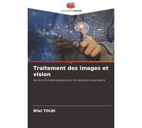 Traitement des images et vision: Notions fondamentales pour la réussite universitaire