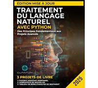 Traitement du Langage Naturel avec Python Édition Mise à Jour: Des Principes Fondamentaux aux Projets Avancés: Maîtriser l'analyse de texte, les ... automatique et le développement de chatbots