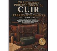 Traitement professionnel du cuir pour les fabricants avancés édition 2026: Concevoir et fabriquer des sacs, portefeuilles et accessoires faits main et ... de patrons, la découpe précise, la coutur