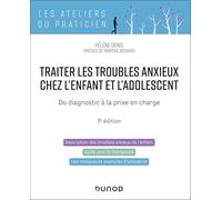 Traiter les troubles anxieux chez l'enfant et l'adolescent: Du diagnostic à la prise en charge