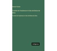 Traités de l'existence et des attributs de Dieu: Traités de l'existence et des attributs de Dieu