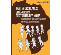 Traites des Blancs, génératrices des traites des Noirs: Comment a été implanté l'esclavage en Afrique subsaharienne