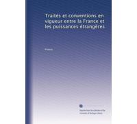 Traités et conventions en vigueur entre la France et les puissances étrangères: Volume 3