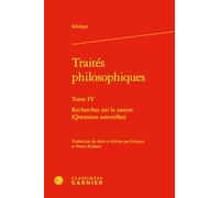 Traités philosophiques: Tome 4, Recherches sur la nature (questions naturelles): Tome IV