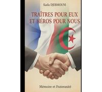 TRAITES POUR EUX HEROS POUR NOUS: Ces Français qui ont choisi la justice contre la colonisation