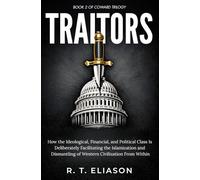 Traitors: How the Ideological, Financial, and Political Class Is Deliberately Facilitating the Islamization and Dismantling of Western Civilization From Within (The Cowards Trilogy)