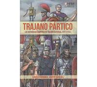 Trajano Pártico: La victoriosas campañas de Trajano en Persia, 114-117 d.C. (H DE HISTORIA)