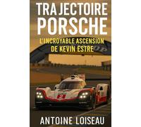 Trajectoire Porsche: l’incroyable ascension de Kevin Estre: Comment ce pilote d’exception a conquis LeMans, le WEC et la reconnaissance mondiale