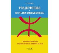 Trajectoires - Au fil des colonisations: L'Inhumanité planétaire, l'Algérie au centre, la Kabylie au coeur