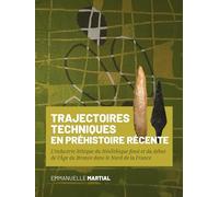 Trajectoires techniques en Préhistoire récente: L’industrie lithique du Néolithique final et du début de l’Âge du Bronze dans le Nord de la France