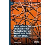 Trajectories of Extremism: Child and Youth Radicalization and Recruitment in the Shadow of ISIS (Palgrave Studies in Global Security)