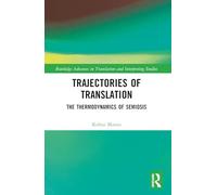 Trajectories of Translation: The Thermodynamics of Semiosis (Routledge Advances in Translation and Interpreting Studies)