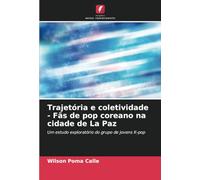 Trajetória e coletividade - Fãs de pop coreano na cidade de La Paz: Um estudo exploratório do grupo de jovens K-pop