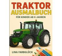 Traktor Ausmalbuch: Für Kinder ab 6 Jahren