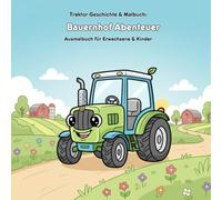 Traktor Geschichte & Malbuch: Bauernhof Abenteuer: Für Erwachsene & Kinder | 36 Ausmalbilder | 21.59 x 21.59 cm | Eine herzerwärmende Traktor-Geschichte zum Ausmalen