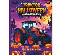 Traktor Halloween Malbuch für Erwachsene: 40 einzigartige Halloween-Traktor-Motive mit Geistern, Kürbisfeldern, Fledermäusen & Spuk-Farm-Szenen - Perfekt für Entspannung & Stressabbau
