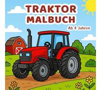Traktor Malbuch ab 4 Jahren: Spaß mit leistungsstarken Fahrzeugen für kleine Künstler