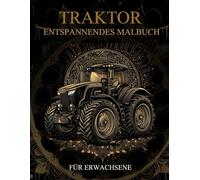 Traktor Malbuch Für Erwachsene: Traktor Muster zum Ausmalen - Stressabbau & Entspannung