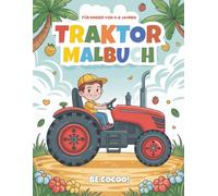 Traktor Malbuch für Kinder: 50 lustige Seiten mit Bauernhoftraktoren, Baggern & Feldarbeit für Kinder von 4-8 Jahren