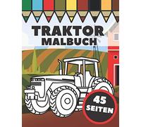 Traktor Malbuch: Landwirtschaftliche Fahrzeuge und Traktoren in landwirtschaftlichen Lebensszenen, Geschenk für Kinder und Kleinkinder