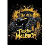 Traktor Malbuch: Traktoren auf dem Bauernhof zum Ausmalen für Kinder und Erwachsene : Entspannende Malvorlagen für Stressabbau und Konzentration