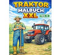 Traktor Malbuch XXL: Viele Traktoren und Landmaschinen zum Ausmalen - für echte Traktor-Fans