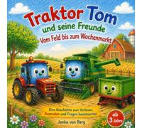 Traktor Tom und seine Freunde Vom Feld bis zum Wochenmarkt: Eine Geschichte über Freundschaft, Landwirtschaft und Lebensmittel, Für Kinder ab 3 Jahren