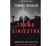 TRAMA SINIESTRA: Crónica de una injusticia. Iglesia, política y corrupción