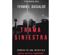 Trama siniestra: Cronica de una injusticia: Politica, Iglesia y corrupción