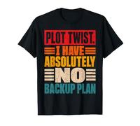 Trama Twist No Tengo Absolutamente ningún Plan de Respaldo Humor Camiseta
