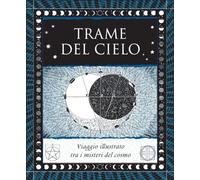 Trame del cielo. Viaggio illustrato tra i misteri del cosmo. Ediz. illustrata (Vitamine)