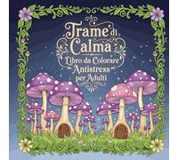 Trame di Calma: Libro da Colorare Antistress per Adulti | Ritrova Pace e Serenità con Disegni Rilassanti e Positivi