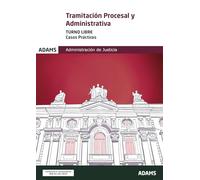 TRAMITACIÓN PROCESAL Y ADMINISTRATIVA. CASOS PRACTICOS (OPOSICIONES)