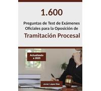Tramitación Procesal y Administrativa: Recopilación de Preguntas de Test de Éxamenes Oficiales de Años Anteriores para Preparar la Oposición (Oposiciones)