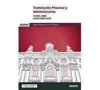 Tramitación procesal y administrativa. Turno libre casos prácticos: 5 (el Cuerpo de Tramitación Procesal y Administrativa por el turno libre)