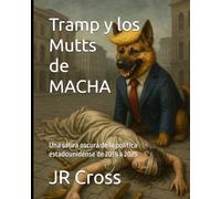 Tramp y los Mutts de MACHA: Una sátira oscura de la política estadounidense de 2015 a 2025