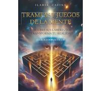 Trampas y juegos de la mente descubre sus laberintos y transforma tu realidad ejercicios prácticos