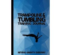 Trampoline & Tumbling Training Journal | Defying Gravity Every Day: Half Year Planner For Boys To Record Weekly T&T Practices and Conditioning, ... and Daily Events Notebook | Gym Team Gifts