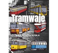 Tramwaje: Kolorowanka: zeszyt ćwiczeń dla dzieci i dorosłych