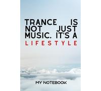 Trance Is Not Just Music - Trance Notebook: Perfect for every Trance Listener