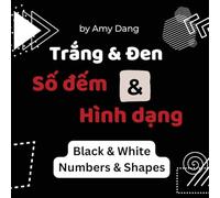 Trang & Den, Hinh Dang & So Dem | Black & White, Numbers & Shapes: A High Contrast Book for Bilingual Vietnamese English Babies (Vietnamese Grows with Me)