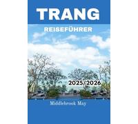 TRANG REISEFÜHRER 2025/2026: Entdecken Sie das wahre Thailand mit Karten, Reiserouten, Unterkünften, Restaurants und günstigen Stränden