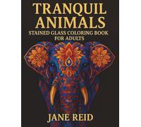 Tranquil Animals Stained Glass Coloring Book For Adults: Mindful Designs to Soothe the Soul