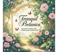 Tranquil Botanica: A Peaceful Coloring Escape of Florals, Leaves & Nature’s Calm