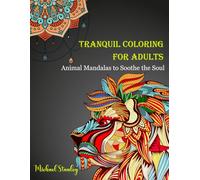 Tranquil Coloring for Adults: Animal Mandalas to Soothe the Soul