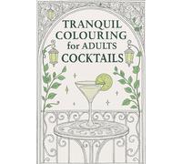 Tranquil Colouring for Adults: Cocktails