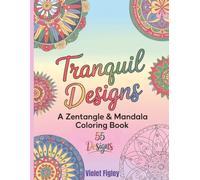 Tranquil Designs - A Zentangle & Mandala Coloring Book: 55 Designs for Relaxation and Mindfulness (Mindfulness Coloring Collection)