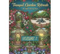 Tranquil Garden Retreats: Adult Coloring Book: 85 Beautiful Garden Scenes for Relaxation and Stress Relief - Secret Gardens, Zen Spaces, and Peaceful ... (Serenity Studios Adult Coloring Books)