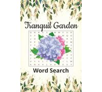 Tranquil Garden Word Search: Word Searches with Easy-to-Read Print, Tranquil Garden Themes, Nature-Inspired for Plant Enthusiasts & Quiet Moments and ... Gift for Vacations, Holidays and Free Times.