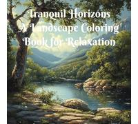 Tranquil Horizons A Landscape Coloring Book for Relaxation: Beautiful, high quality pages for adult and teens with unique easy and bold design. For ... Landmarks Coloring Book for Creative Minds)